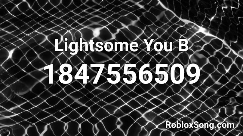 Lightsome You B Roblox ID