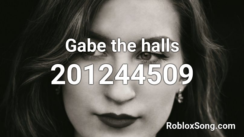 Gabe the halls Roblox ID