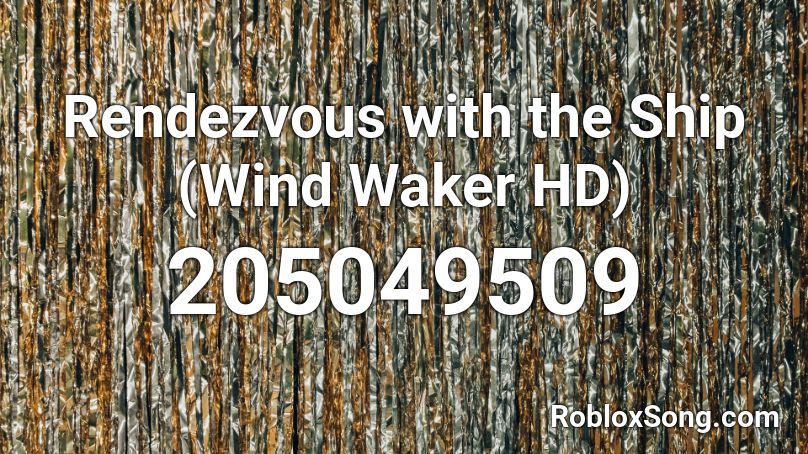 Rendezvous with the Ship (Wind Waker HD) Roblox ID