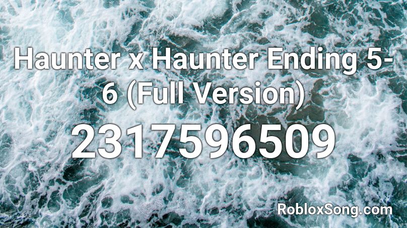 Haunter x Haunter Ending 5-6 (Full Version) Roblox ID