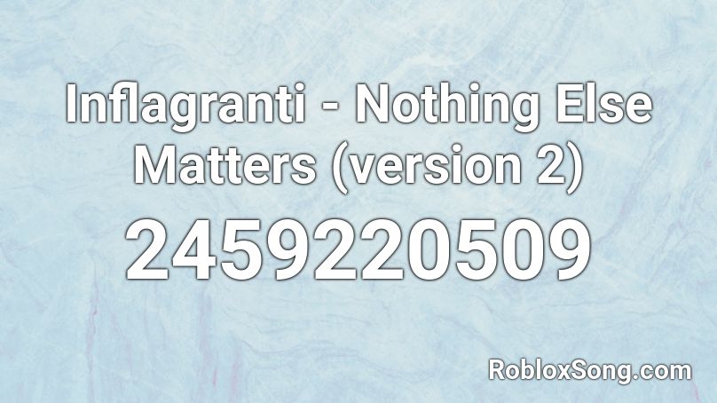 Inflagranti - Nothing Else Matters (version 2) Roblox ID