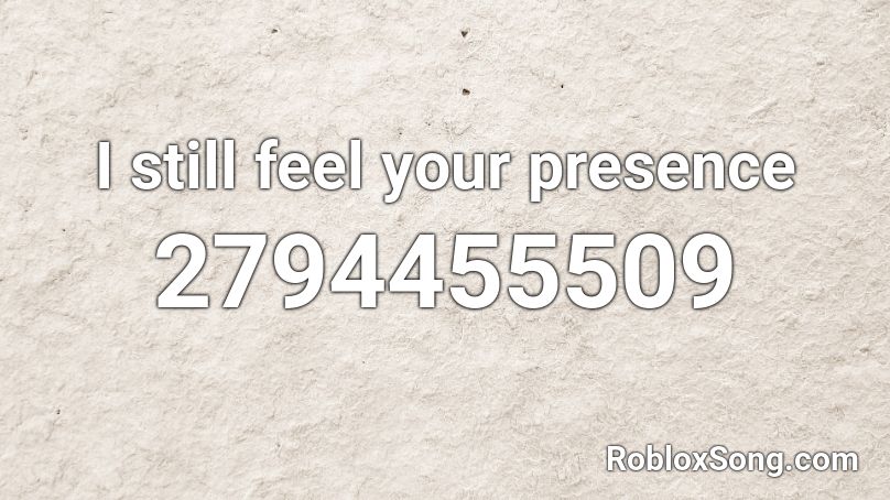 I Still Feel Your Presence Roblox Id Roblox Music Codes - roblox song id feel it still