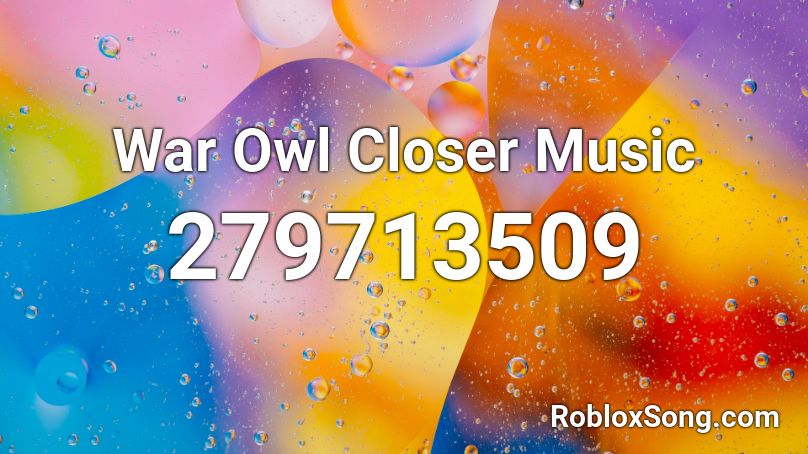 War Owl Closer Music Roblox ID