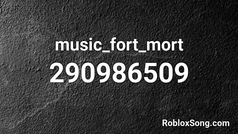 music_fort_mort Roblox ID