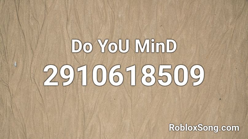 Do YoU MinD  Roblox ID