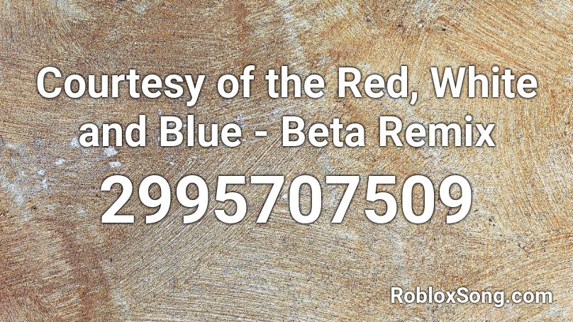 Courtesy of the Red, White and Blue - Beta Remix Roblox ID
