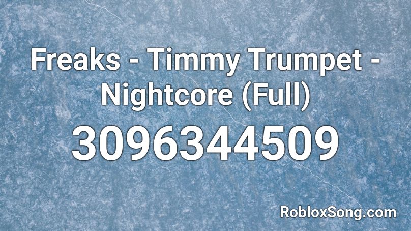 Freaks - Timmy Trumpet - Nightcore (Full) Roblox ID