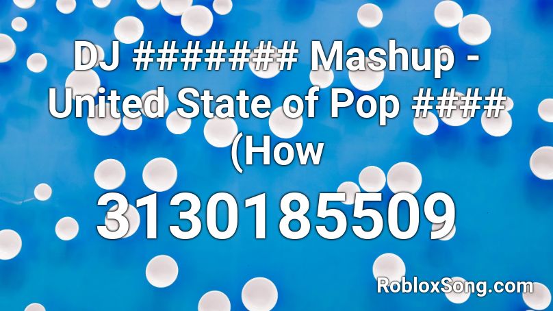 DJ ####### Mashup - United State of Pop #### (How  Roblox ID
