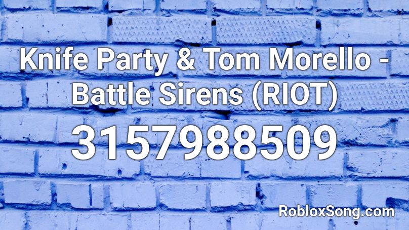 Knife Party & Tom Morello - Battle Sirens (RIOT) Roblox ID