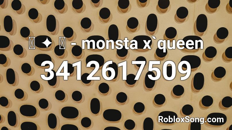 ꒰ ༉ ꒱ - monsta x`queen Roblox ID