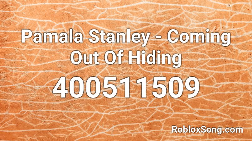 Pamala Stanley - Coming Out Of Hiding Roblox ID