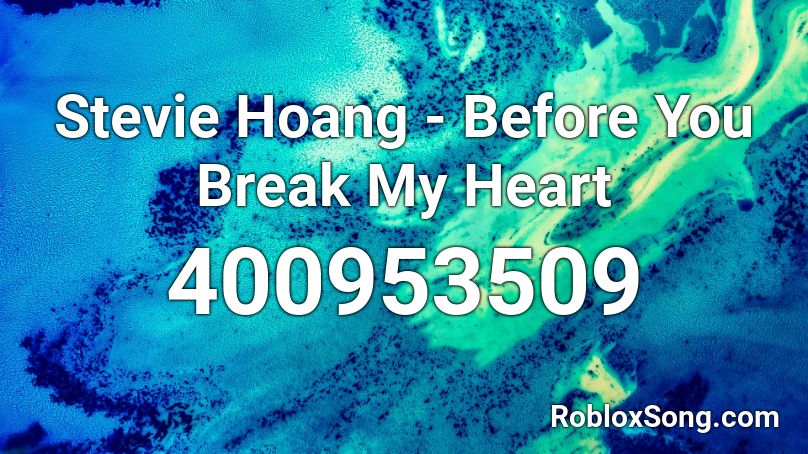 Stevie Hoang - Before You Break My Heart Roblox ID