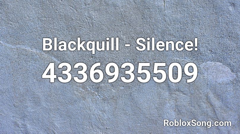 Blackquill Silence Roblox Id Roblox Music Codes - roblox scars to your beautiful song id