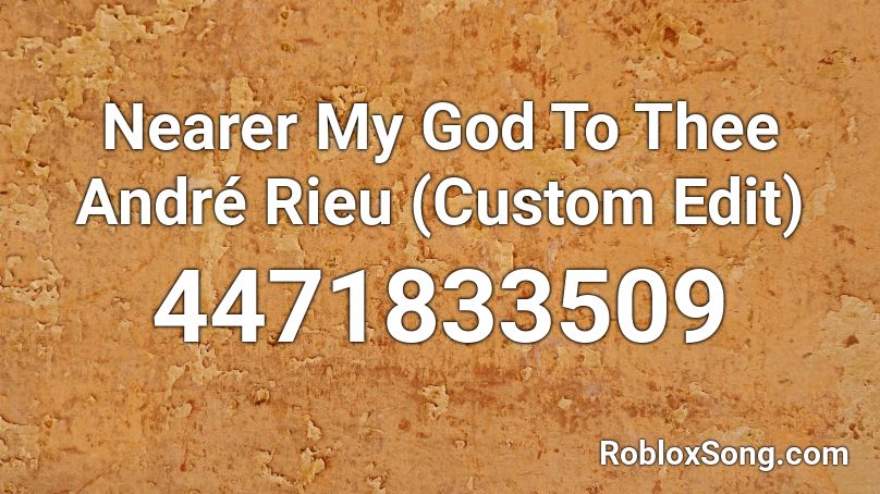 Nearer My God To Thee André Rieu (Custom Edit) Roblox ID
