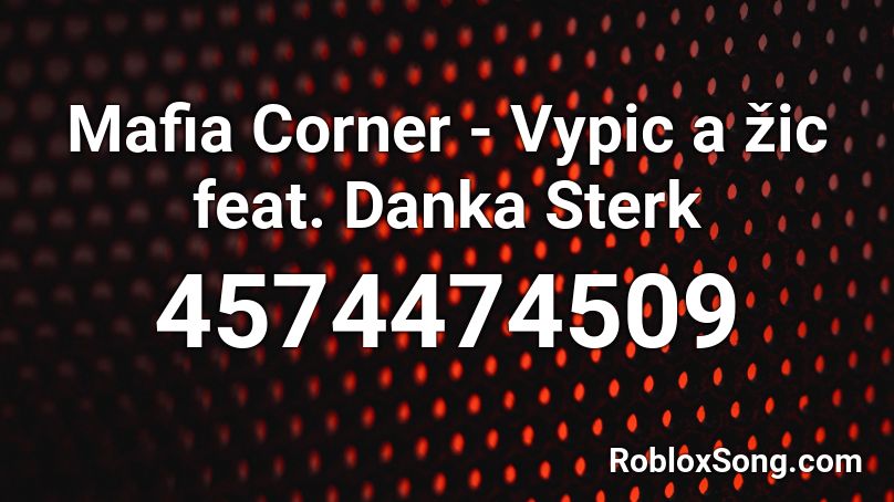 Mafia Corner - Vypic a žic feat. Danka Sterk Roblox ID