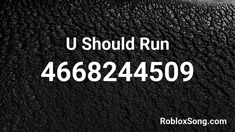 U Should Run Roblox ID