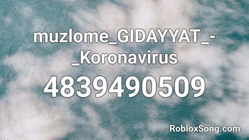 muzlome_GIDAYYAT_-_Koronavirus Roblox ID