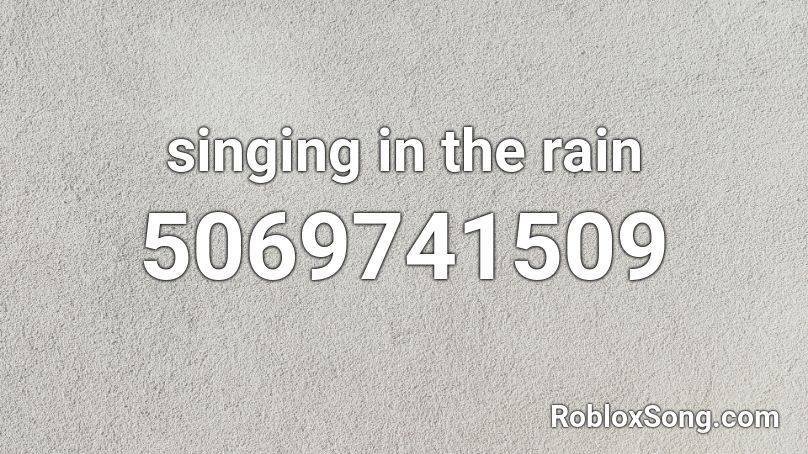 singing in the rain Roblox ID