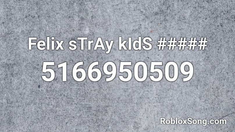 Felix sTrAy kIdS ##### Roblox ID