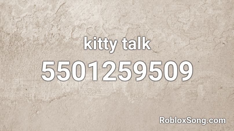 Kitty Talk Roblox Id Roblox Music Codes - how do you talk in roblox