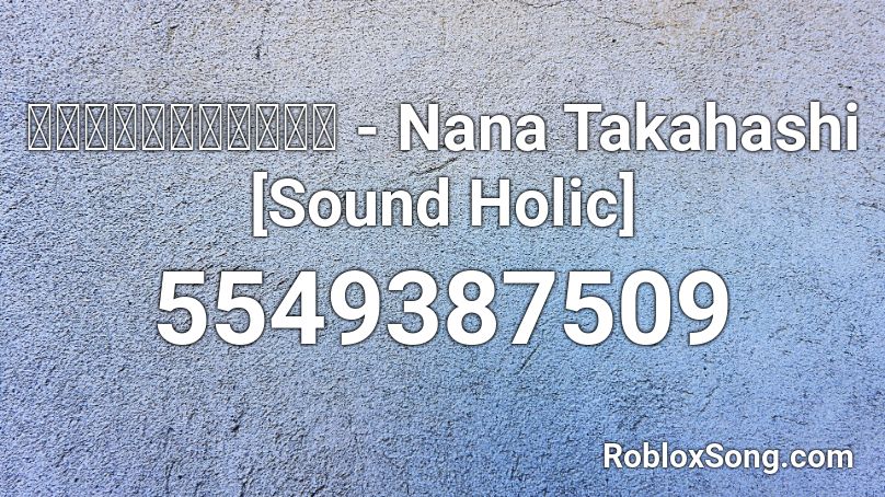 サイケデリック鬼桜同盟 - Nana Takahashi [Sound Holic] Roblox ID