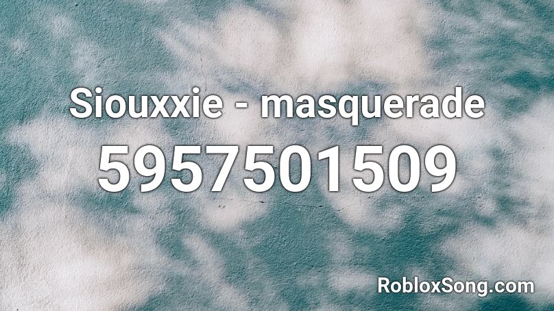 Siouxxie - masquerade Roblox ID