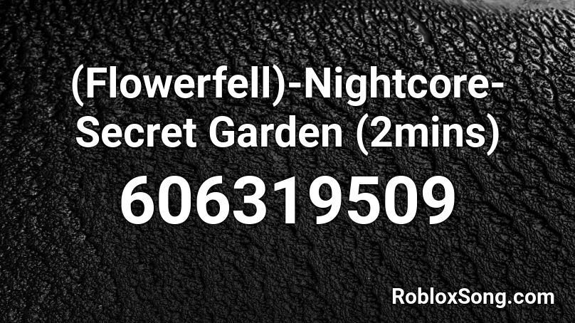 (Flowerfell)-Nightcore-Secret Garden (2mins) Roblox ID