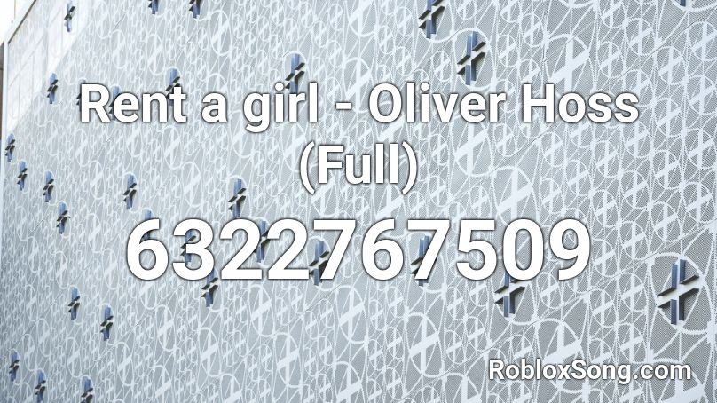 Rent a girl - Oliver Hoss (Full) Roblox ID