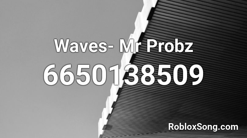Waves Mr Probz Roblox Id Roblox Music Codes - mr bye roblox