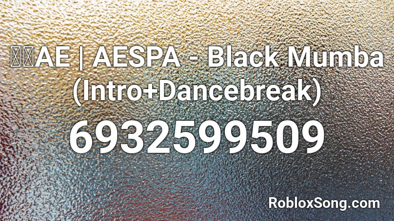 🌜🌛AE | aespa - Black Mumba (Remix) Roblox ID