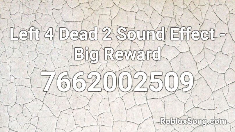 Left 4 Dead 2 Sound Effect - Big Reward Roblox ID