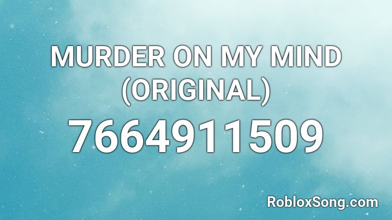 MURDER ON MY MIND (ORIGINAL) Roblox ID