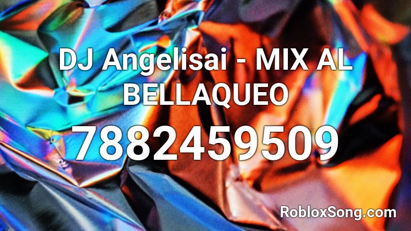 DJ Angelisai - MIX AL BELLAQUEO Roblox ID