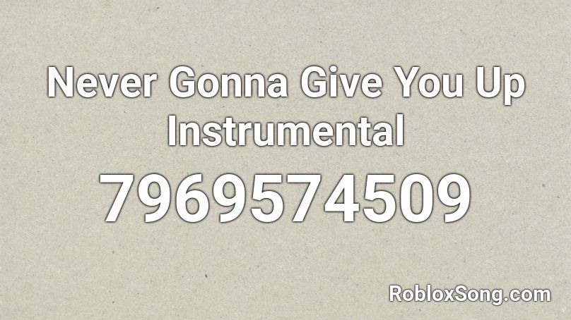 Never Gonna Give You Up Instrumental Roblox ID