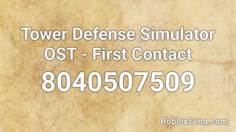 Tower Defense Simulator OST - First Contact Roblox ID