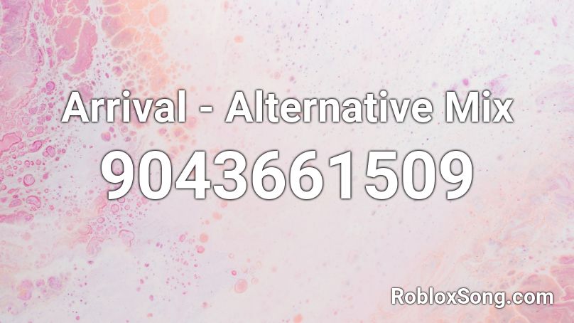 Arrival - Alternative Mix Roblox ID