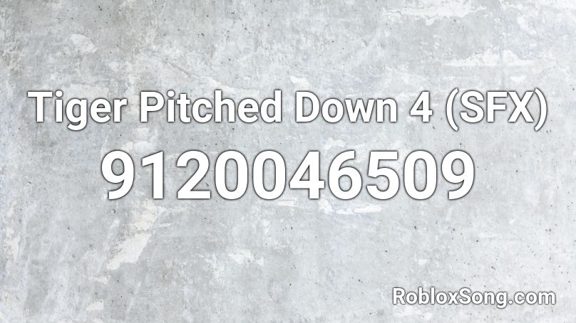 Tiger Pitched Down 4 (SFX) Roblox ID