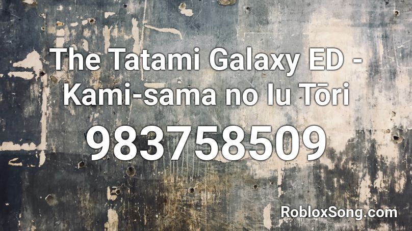 The Tatami Galaxy ED - Kami-sama no Iu Tōri Roblox ID