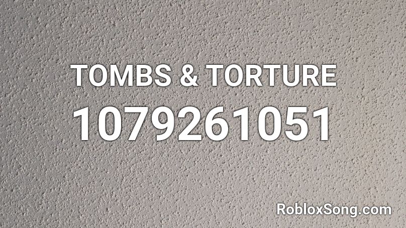 TOMBS & TORTURE Roblox ID