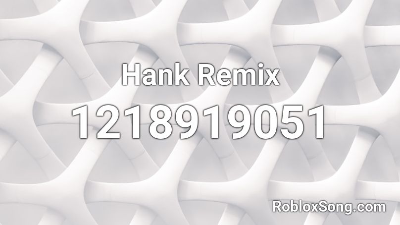  Hank Remix Roblox ID