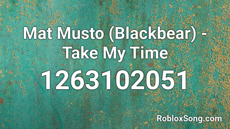 Mat Musto (Blackbear)  - Take My Time Roblox ID