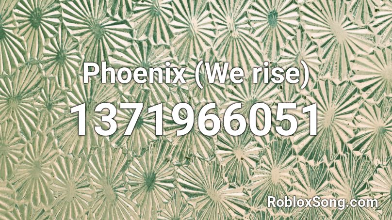 Phoenix (We rise) Roblox ID