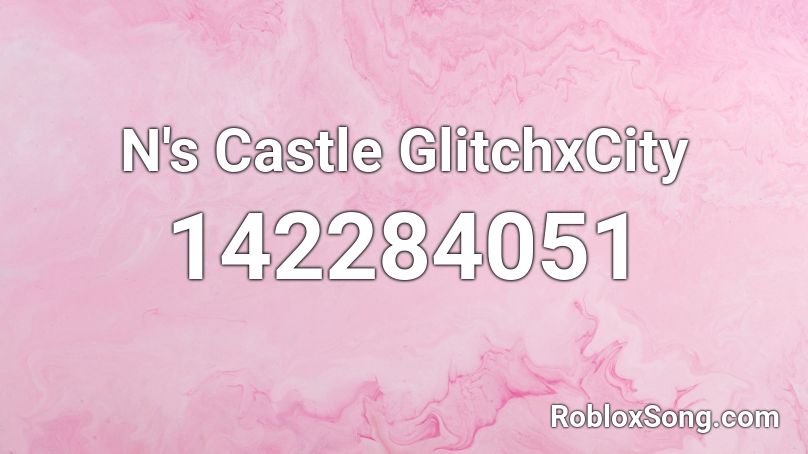 N's Castle GlitchxCity Roblox ID