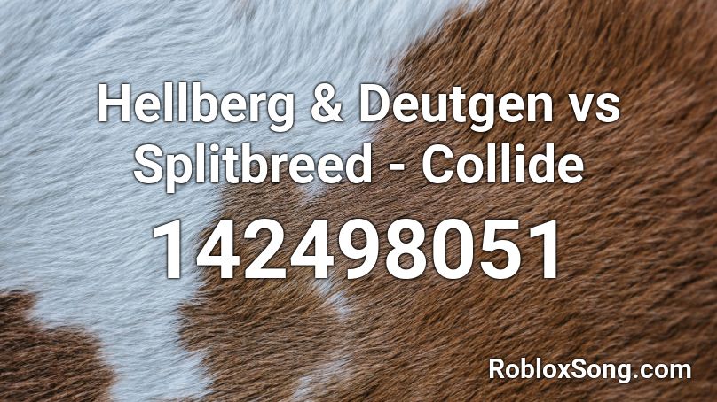 Hellberg & Deutgen vs Splitbreed - Collide Roblox ID