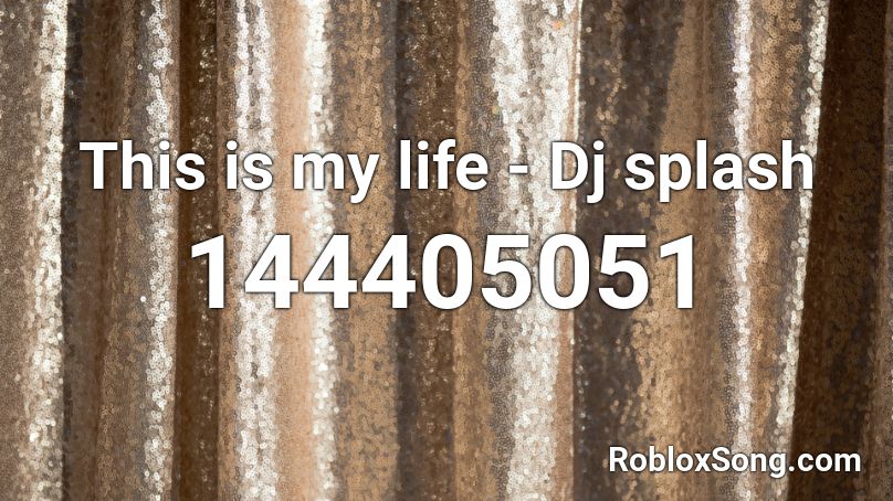 This is my life - Dj splash Roblox ID