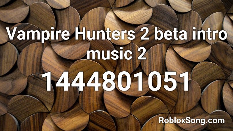 Vampire Hunters 2 Beta Intro Music 2 Roblox Id Roblox Music Codes - roblox song id for vampire