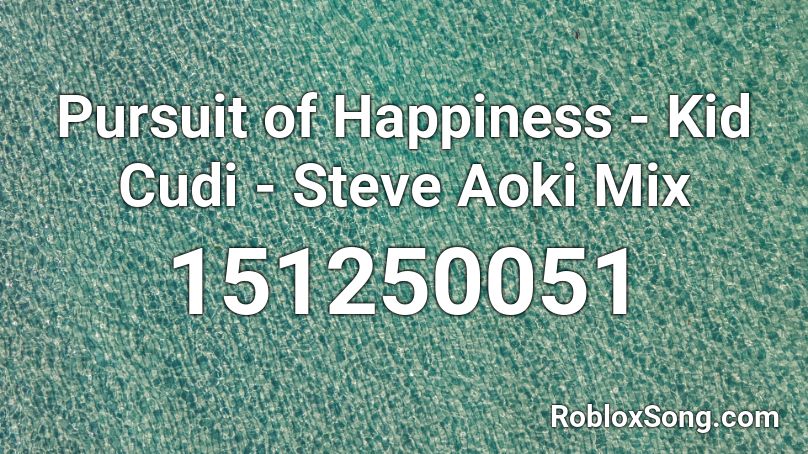 Pursuit Of Happiness Kid Cudi Steve Aoki Mix Roblox Id Roblox Music Codes - dayum roblox id