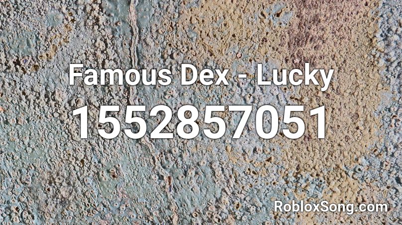 Famous Dex - Lucky Roblox ID