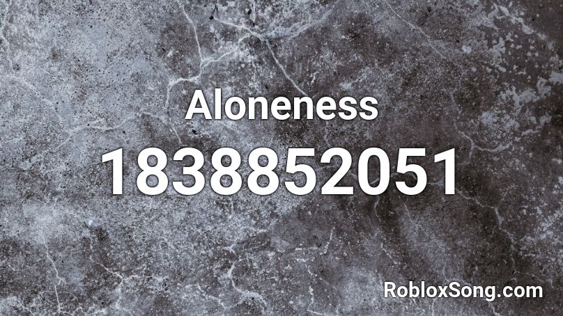 Aloneness Roblox ID