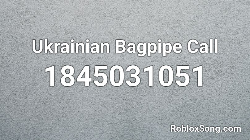 Ukrainian Bagpipe Call Roblox ID